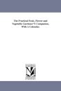 The Practical Fruit, Flower and Vegetable Gardener'S Companion, With A Calendar.