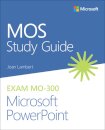 MOS Study Guide for Microsoft PowerPoint Exam MO-300