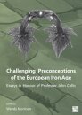 Challenging Preconceptions of the European Iron Age