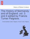 The History of Normandy and of England. vol. 3 and 4 edited by Francis Turner Palgrave.
