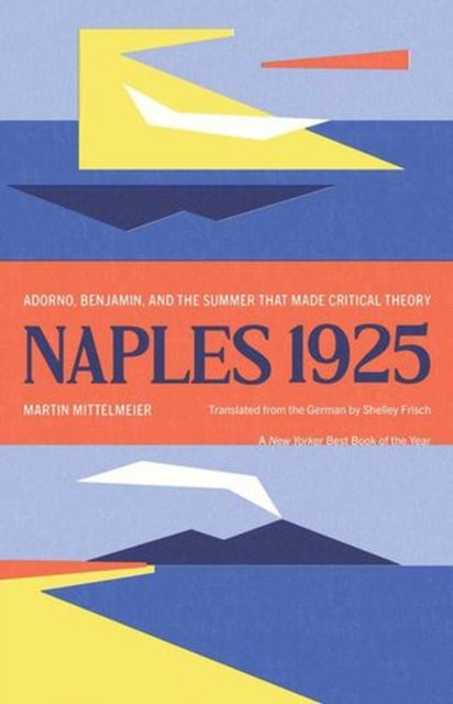 Naples 1925 Adorno Benjamin And The Summer
