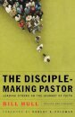 The Disciple–Making Pastor – Leading Others on the Journey of Faith