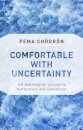 Comfortable with Uncertainty : 108 Teachings on Cultivating Fearlessness and Compassion