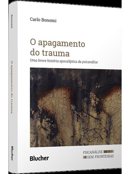 O Apagamento Do Trauma: Breve Hist Apocalíptica Psicanálise