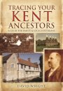 Tracing Your Kent Ancestors: A Guide for Family and Local Historians