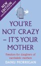 You're Not Crazy - It's Your Mother