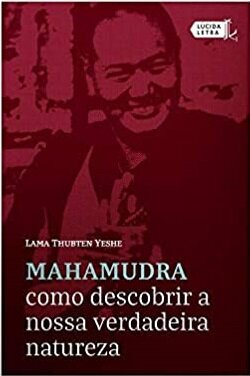 Mahamudra: Como Descobrir A Nossa Verdadeira Natureza