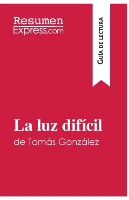 La luz dificil de Tomas Gonzalez (Guia de lectura)