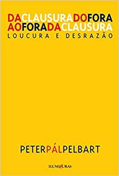 Da Clausura Do Fora Ao Fora Da Clausura: Loucura E Desrazão