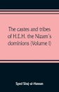 The castes and tribes of H.E.H. the Nizam's dominions (Volume I)