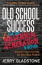Old School Success for the Millennial Generation & Beyond