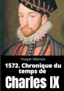 1572. Chronique du temps de Charles IX