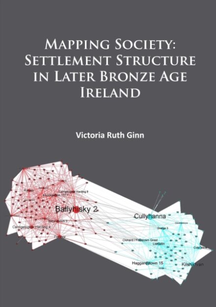 Mapping Society: Settlement Structure in Later Bronze Age Ireland