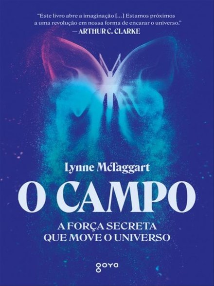 O Campo: A Força Secreta Que Move O Universo