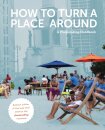 How to Turn a Place Around : A Placemaking Handbook