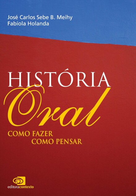 História Oral: Como Fazer, Como Pensar