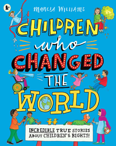 Children Who Changed the World: Incredible True Stories About Children's Rights!