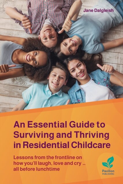 An Essential Guide to Surviving and Thriving in Residential Childcare