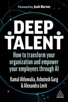 Deep Talent: How To Transform Your Organization And Empower Your Employees Through AI