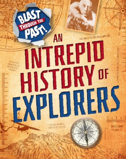 Blast Through the Past: An Intrepid History of Explorers