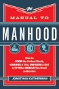 The Manual to Manhood – How to Cook the Perfect Steak, Change a Tire, Impress a Girl & 97 Other Skills You Need to Survive