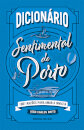 Dicionário Sentimental do Porto - 1001 razões para amar a Invicta