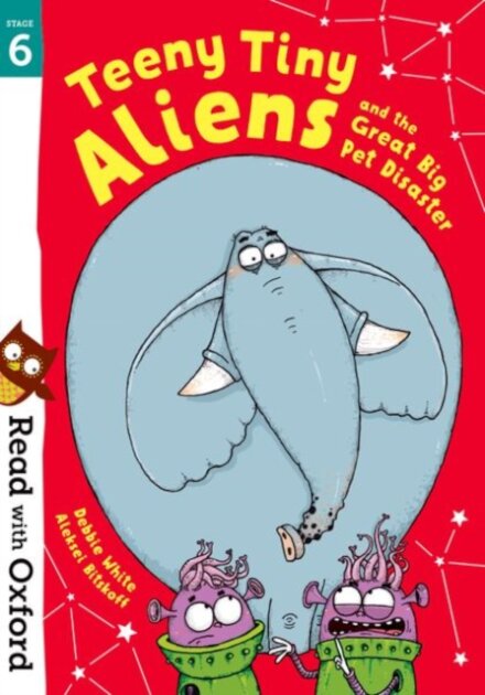 Read with Oxford: Stage 6 Teeny Tiny Aliens and the Great Big Pet Disaster