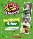 Investigating Nature: Women Who Led the Way  (Super SHEroes of Science)