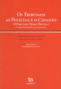 Os Tribunais, as Polícias e o Cidadão - O Processo Penal Prático