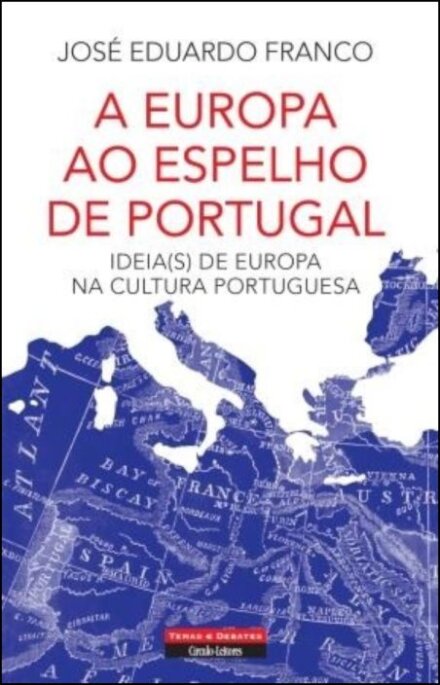 A Europa ao Espelho de Portugal – Ideia(s) de Europa na cultura portuguesa