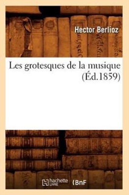Les Grotesques de la Musique (Ed.1859)