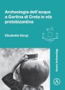 Archeologia dell’acqua a Gortina di Creta in eta protobizantina