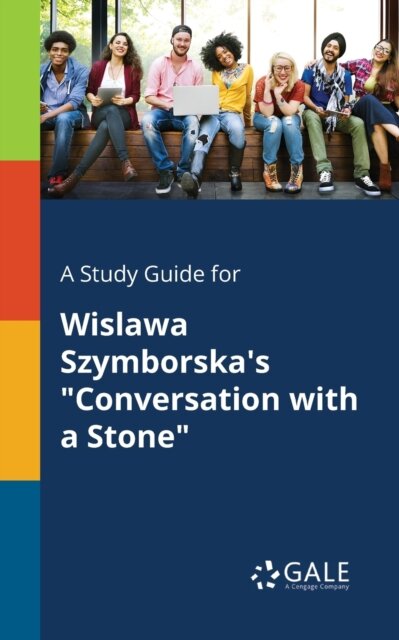 A Study Guide for Wislawa Szymborska's "Conversation With a Stone"