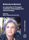 Multicultural Mankind: An Exploration of Portugal’s Worldwide Archaeological and Cultural Heritage
