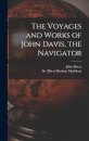 The Voyages and Works of John Davis, the Navigator [microform]