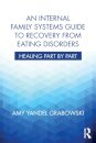 An Internal Family Systems Guide to Recovery from Eating Disorders