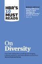 HBR's 10 Must Reads on Diversity (with bonus article "Making Differences Matter: A New Paradigm for Managing Diversity" By David A. Thomas and Robin J. Ely)
