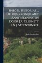 Spiegel Historiael, Of, Rijmkronijk, Met Aanteekeningen Door J.a. Clignett En J. Steenwinkel