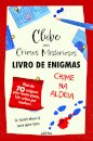 Clube dos Crimes Misteriosos — Livro de Enigmas: Crime na Aldeia