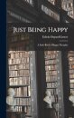 Just Being Happy; a Little Book of Happy Thoughts
