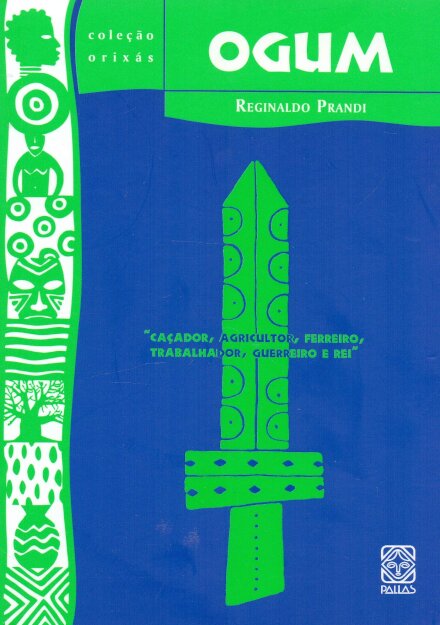 Ogum: Caçador, Agricultor Ferreiro Trabalhad Guerreiro E Rei