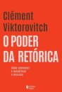 Poder da retórica, O: como convencer e decodificar o discurs