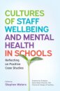Cultures of Staff Wellbeing and Mental Health in Schools: Reflecting on Positive Case Studies