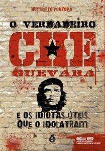 Verdadeiro Che Guevara e os idiotas úteis que o idolatram, O