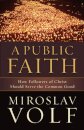 A Public Faith – How Followers of Christ Should Serve the Common Good