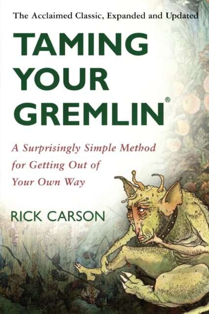 Taming Your Gremlin (Revised Edition) : A Surprisingly Simple Method for Getting Out of Your Own Way