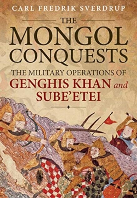 The Mongol Conquests: The Military Operations Of G