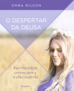 O Despertar Da Deusa: Espiritualidade Prática Para A Mulher