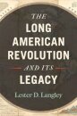 The Long American Revolution and Its Legacy