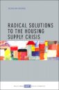 Radical Solutions to the Housing Supply Crisis